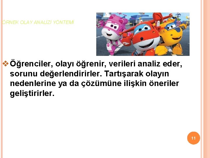 ÖRNEK OLAY ANALİZİ YÖNTEMİ v Öğrenciler, olayı öğrenir, verileri analiz eder, sorunu değerlendirirler. Tartışarak