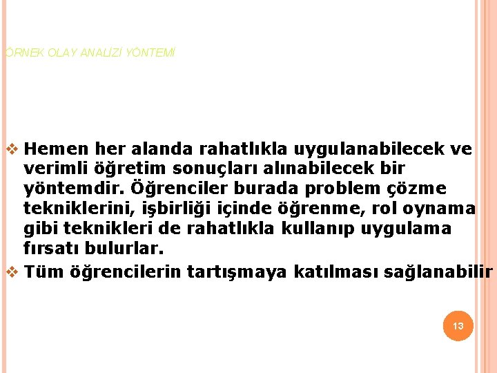 ÖRNEK OLAY ANALİZİ YÖNTEMİ v Hemen her alanda rahatlıkla uygulanabilecek ve verimli öğretim sonuçları