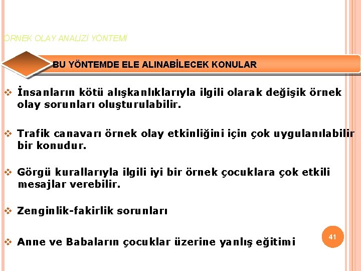 ÖRNEK OLAY ANALİZİ YÖNTEMİ BU YÖNTEMDE ELE ALINABİLECEK KONULAR v İnsanların kötü alışkanlıklarıyla ilgili