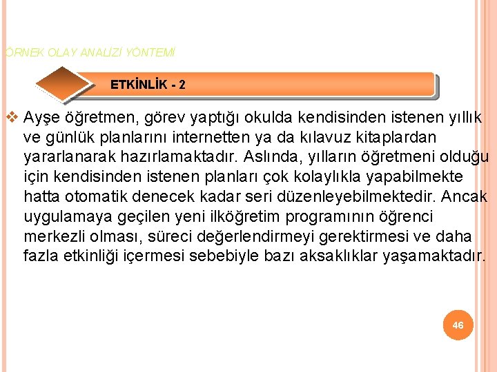 ÖRNEK OLAY ANALİZİ YÖNTEMİ ETKİNLİK - 2 v Ayşe öğretmen, görev yaptığı okulda kendisinden