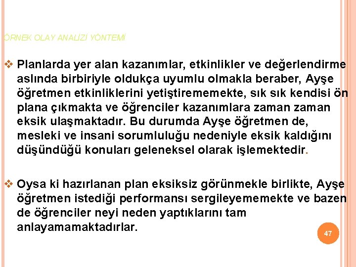 ÖRNEK OLAY ANALİZİ YÖNTEMİ v Planlarda yer alan kazanımlar, etkinlikler ve değerlendirme aslında birbiriyle