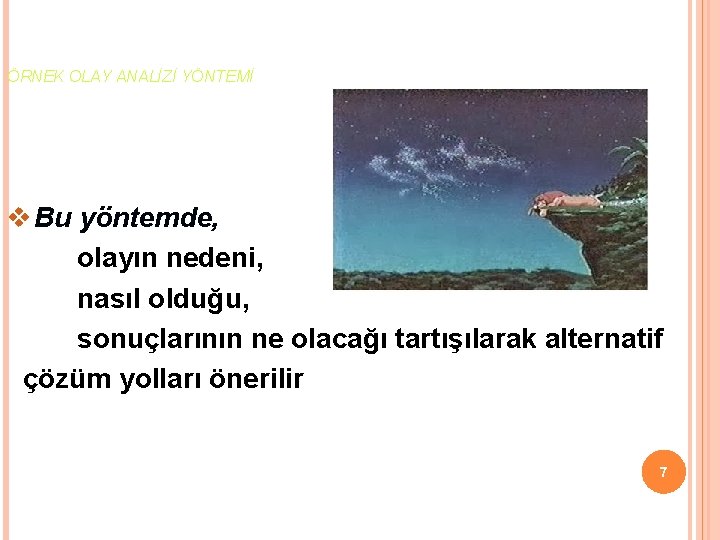 ÖRNEK OLAY ANALİZİ YÖNTEMİ v Bu yöntemde, olayın nedeni, nasıl olduğu, sonuçlarının ne olacağı