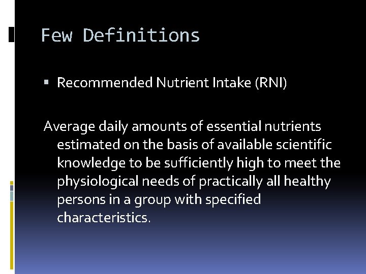 Few Definitions Recommended Nutrient Intake (RNI) Average daily amounts of essential nutrients estimated on