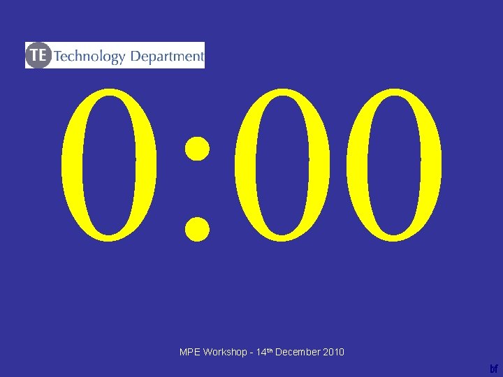 0: 00 ----bf MPE Workshop - 14 th December 2010 