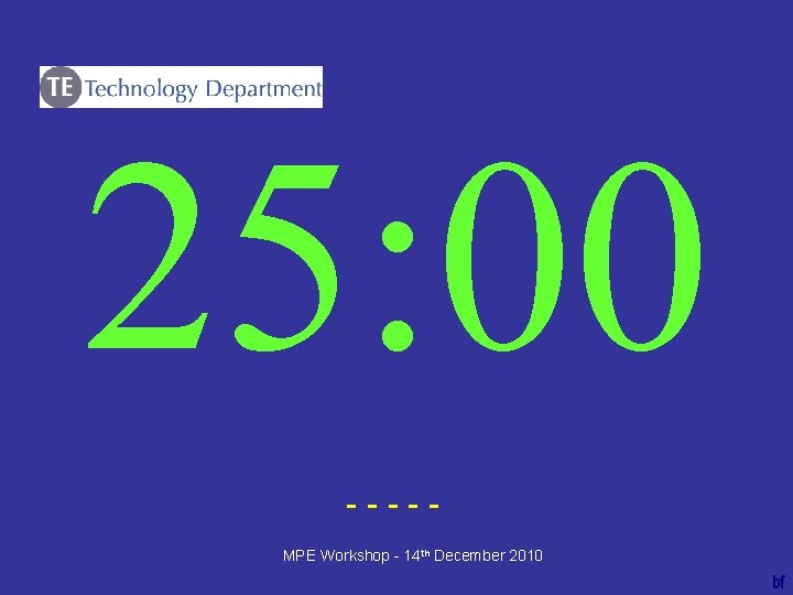 25: 00 ----bf MPE Workshop - 14 th December 2010 