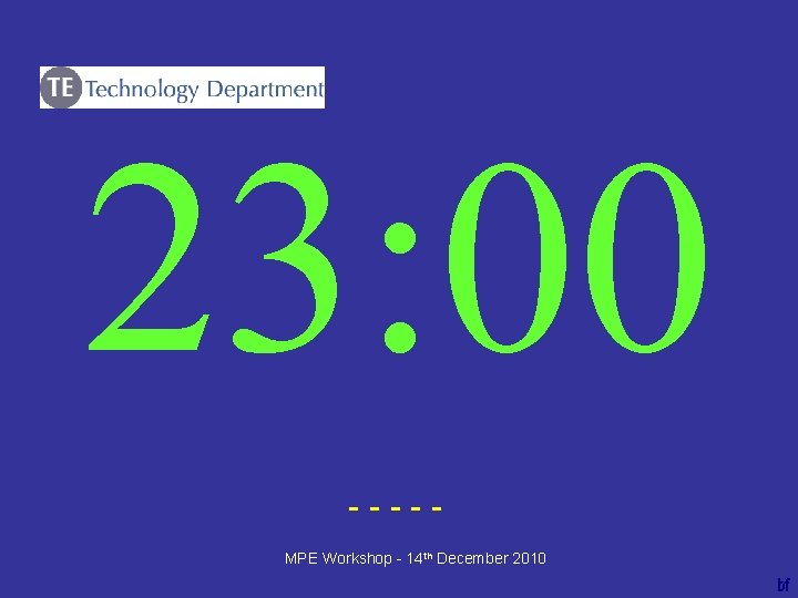 23: 00 ----bf MPE Workshop - 14 th December 2010 