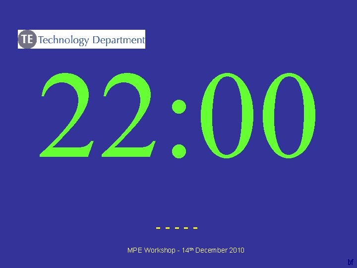 22: 00 ----bf MPE Workshop - 14 th December 2010 