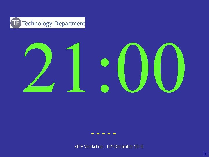 21: 00 ----bf MPE Workshop - 14 th December 2010 