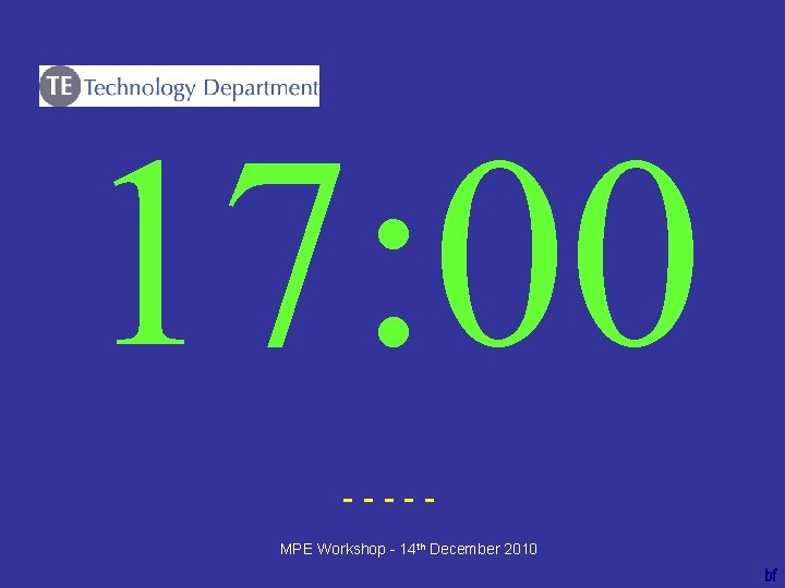 17: 00 ----bf MPE Workshop - 14 th December 2010 