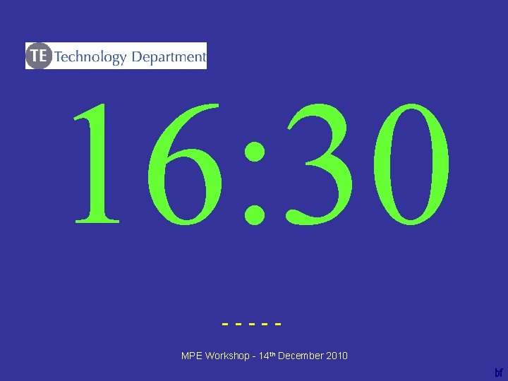 16: 30 ----bf MPE Workshop - 14 th December 2010 