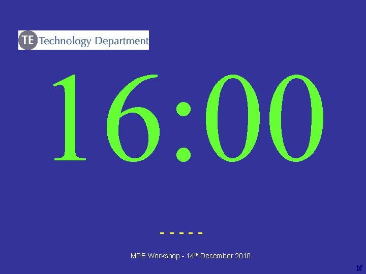 16: 00 ----bf MPE Workshop - 14 th December 2010 