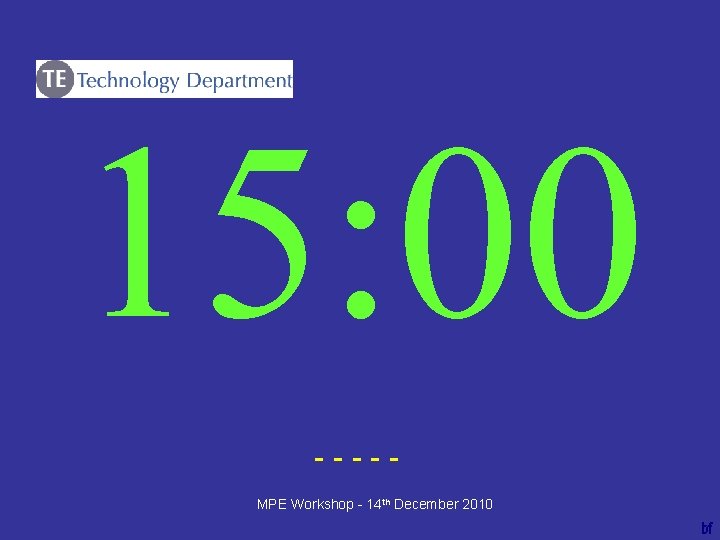 15: 00 ----bf MPE Workshop - 14 th December 2010 