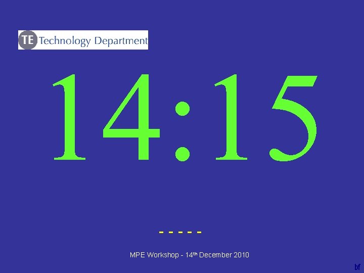 14: 15 ----bf MPE Workshop - 14 th December 2010 