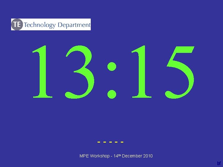 13: 15 ----bf MPE Workshop - 14 th December 2010 