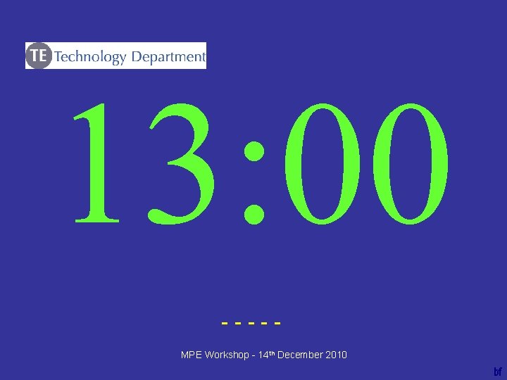 13: 00 ----bf MPE Workshop - 14 th December 2010 
