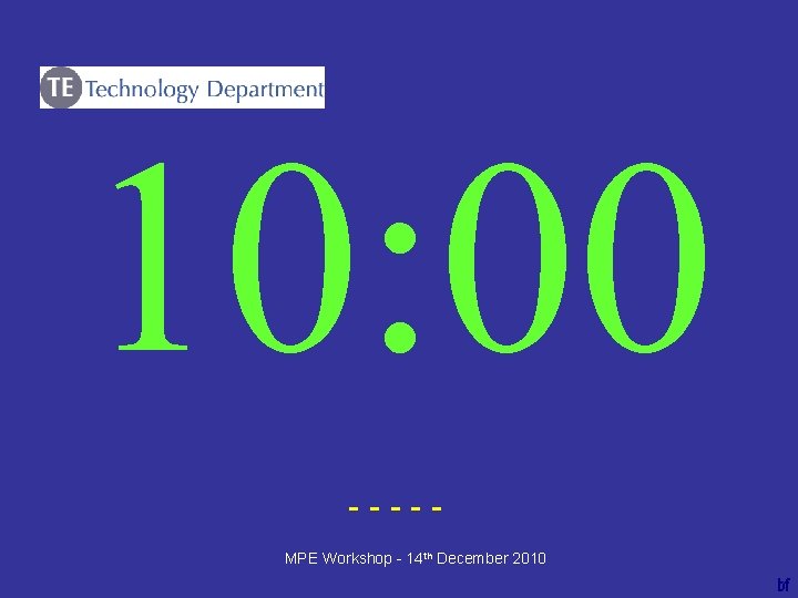 10: 00 ----bf MPE Workshop - 14 th December 2010 