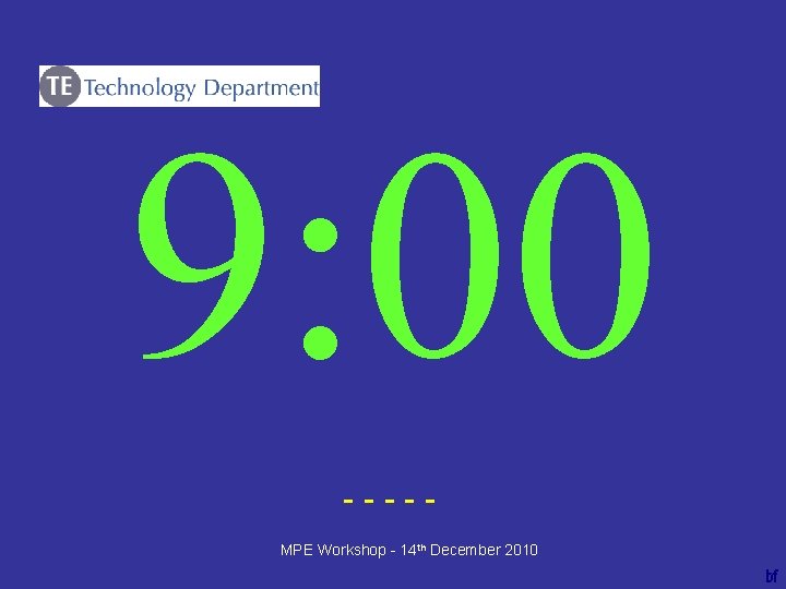 9: 00 ----bf MPE Workshop - 14 th December 2010 