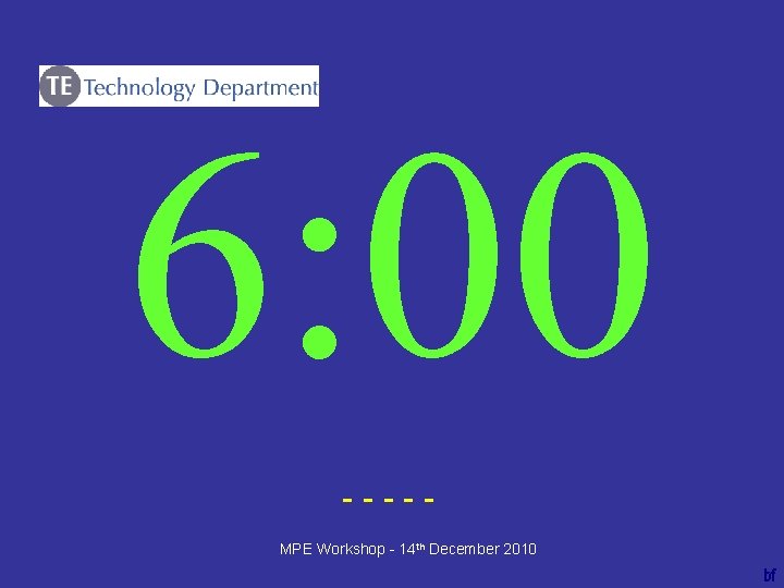 6: 00 ----bf MPE Workshop - 14 th December 2010 