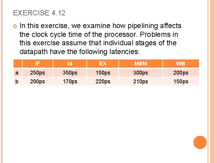 EXERCISE 4. 12 In this exercise, we examine how pipelining affects the clock cycle