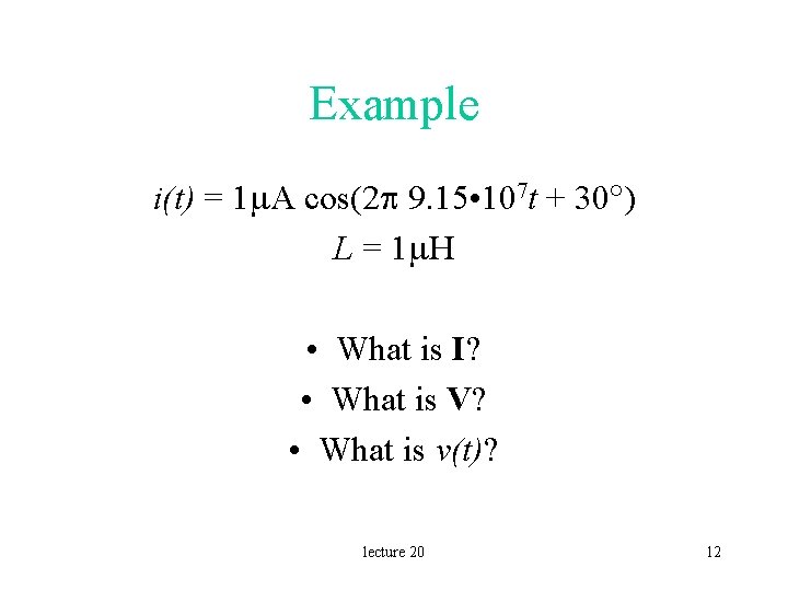 Example i(t) = 1 m. A cos(2 p 9. 15 • 107 t +