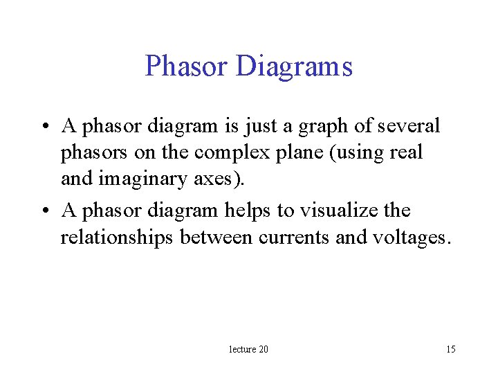 Phasor Diagrams • A phasor diagram is just a graph of several phasors on