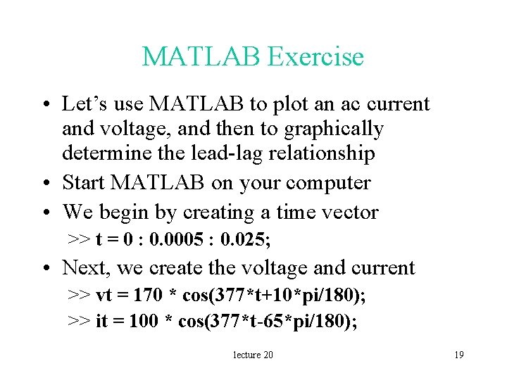 MATLAB Exercise • Let’s use MATLAB to plot an ac current and voltage, and