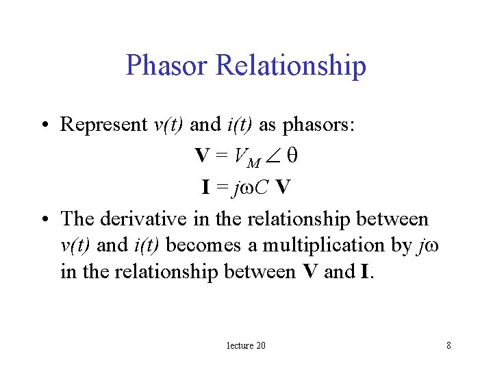 Phasor Relationship • Represent v(t) and i(t) as phasors: V = VM q I