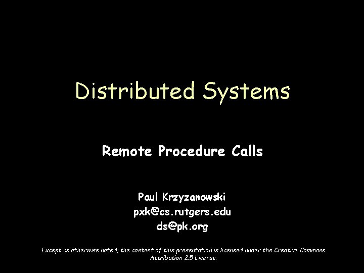 Distributed Systems Remote Procedure Calls Paul Krzyzanowski pxk@cs. rutgers. edu ds@pk. org Except as
