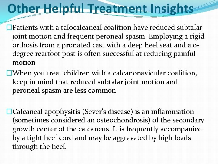 Other Helpful Treatment Insights �Patients with a talocalcaneal coalition have reduced subtalar joint motion