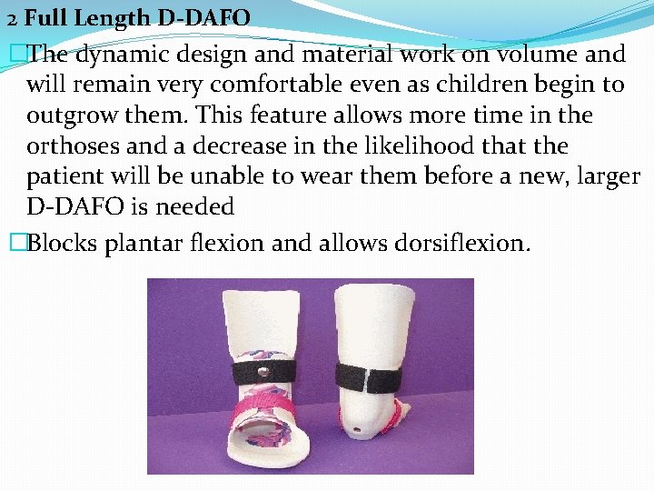 2 Full Length D-DAFO �The dynamic design and material work on volume and will