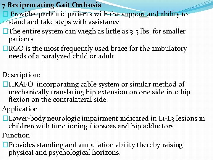 7 Reciprocating Gait Orthosis � Provides parlalitic patients with the support and ability to