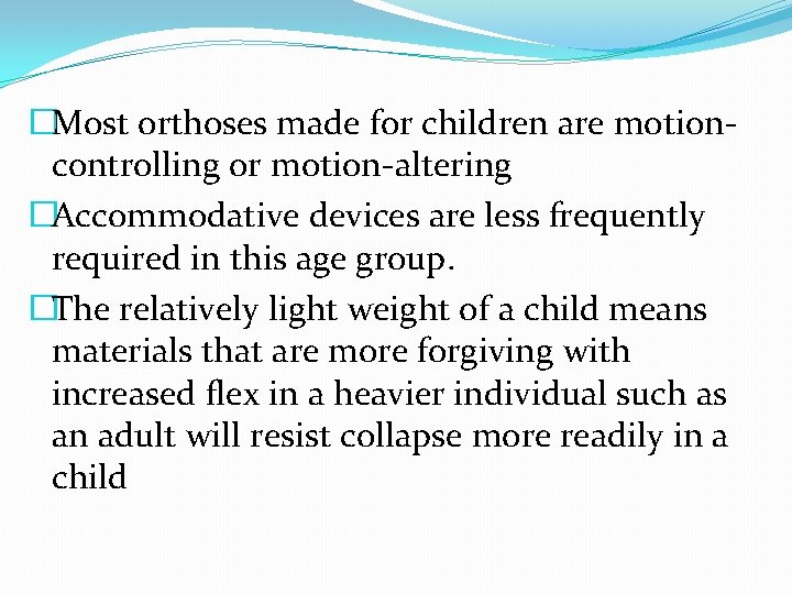 �Most orthoses made for children are motioncontrolling or motion-altering �Accommodative devices are less frequently