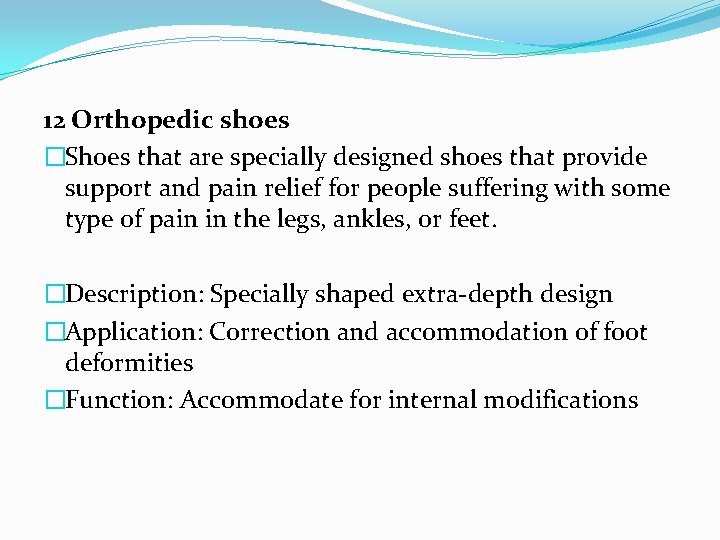12 Orthopedic shoes �Shoes that are specially designed shoes that provide support and pain