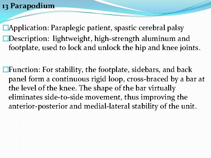 13 Parapodium �Application: Paraplegic patient, spastic cerebral palsy �Description: lightweight, high-strength aluminum and footplate,