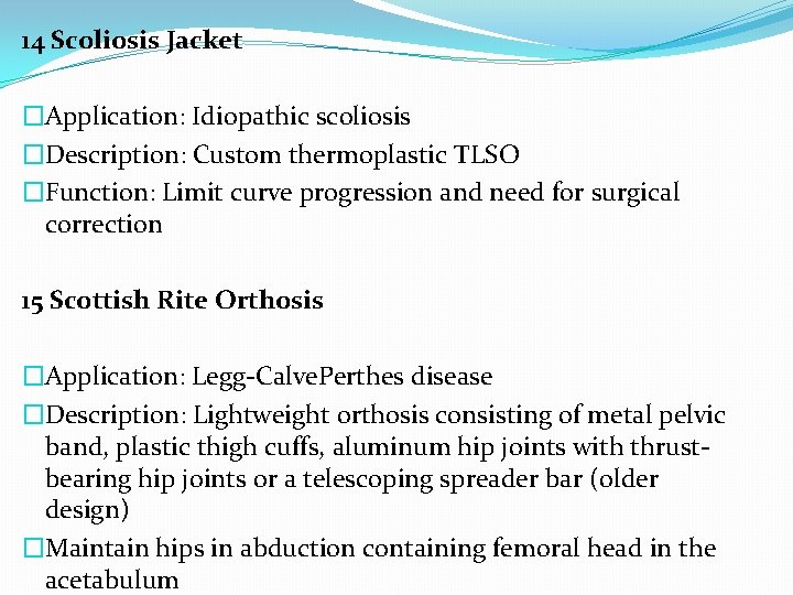 14 Scoliosis Jacket �Application: Idiopathic scoliosis �Description: Custom thermoplastic TLSO �Function: Limit curve progression