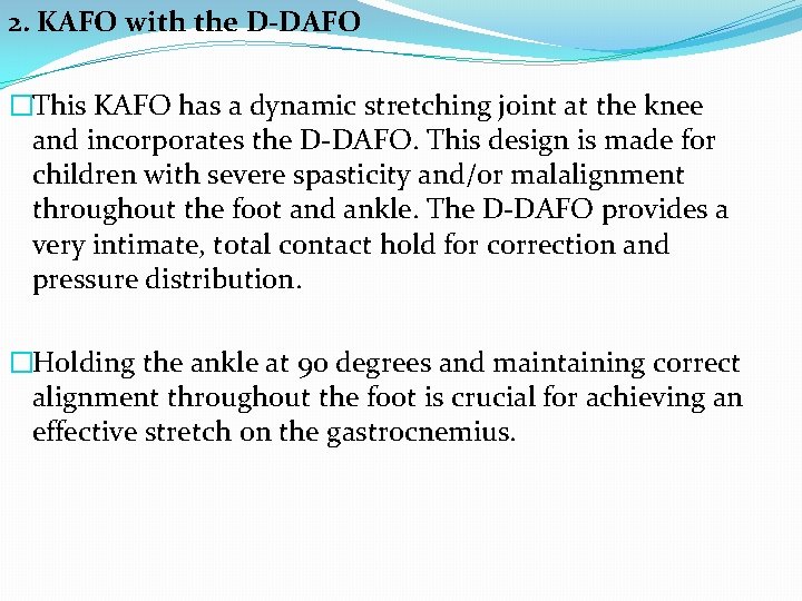 2. KAFO with the D-DAFO �This KAFO has a dynamic stretching joint at the