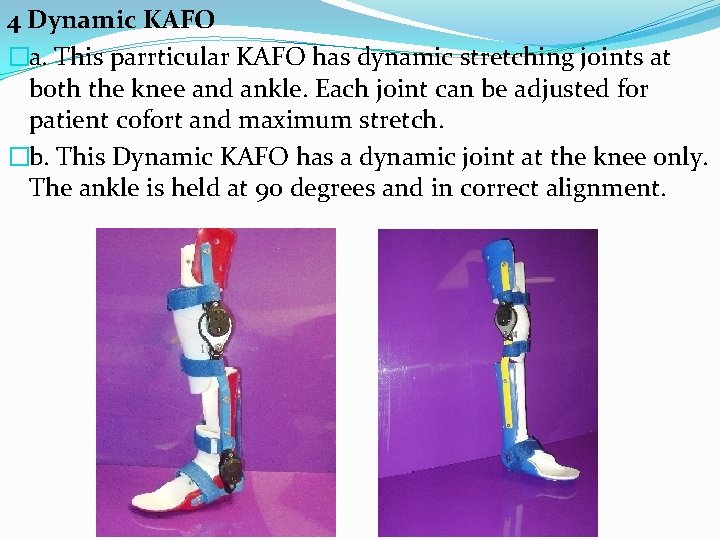 4 Dynamic KAFO �a. This parrticular KAFO has dynamic stretching joints at both the
