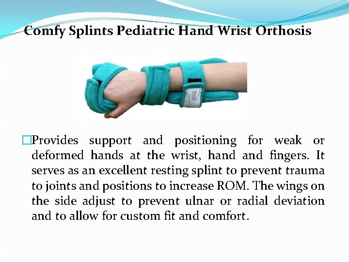  Comfy Splints Pediatric Hand Wrist Orthosis �Provides support and positioning for weak or