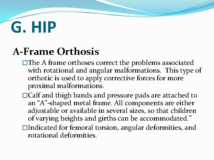 G. HIP A-Frame Orthosis �The A frame orthoses correct the problems associated with rotational