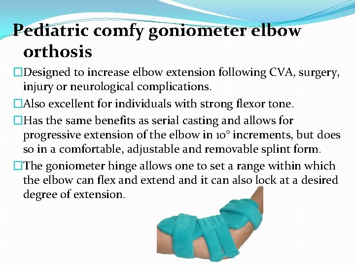 Pediatric comfy goniometer elbow orthosis �Designed to increase elbow extension following CVA, surgery, injury