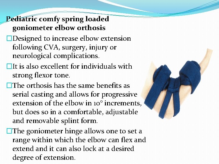 Pediatric comfy spring loaded goniometer elbow orthosis �Designed to increase elbow extension following CVA,