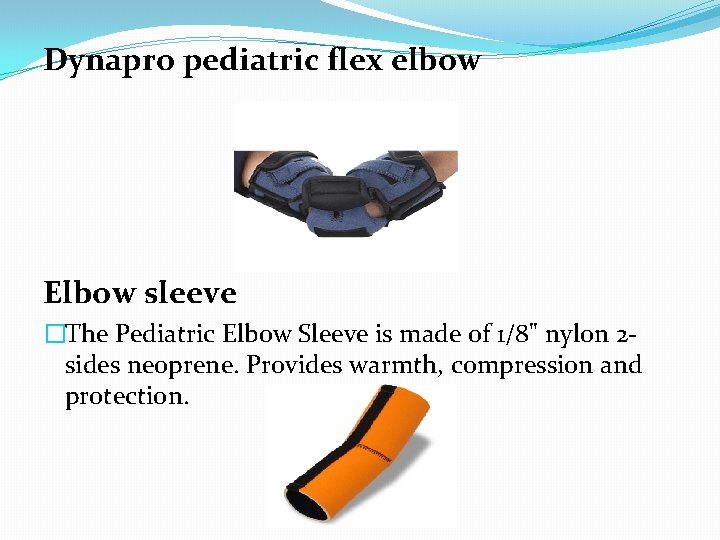 Dynapro pediatric flex elbow Elbow sleeve �The Pediatric Elbow Sleeve is made of 1/8"