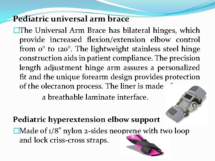 Pediatric universal arm brace �The Universal Arm Brace has bilateral hinges, which provide increased