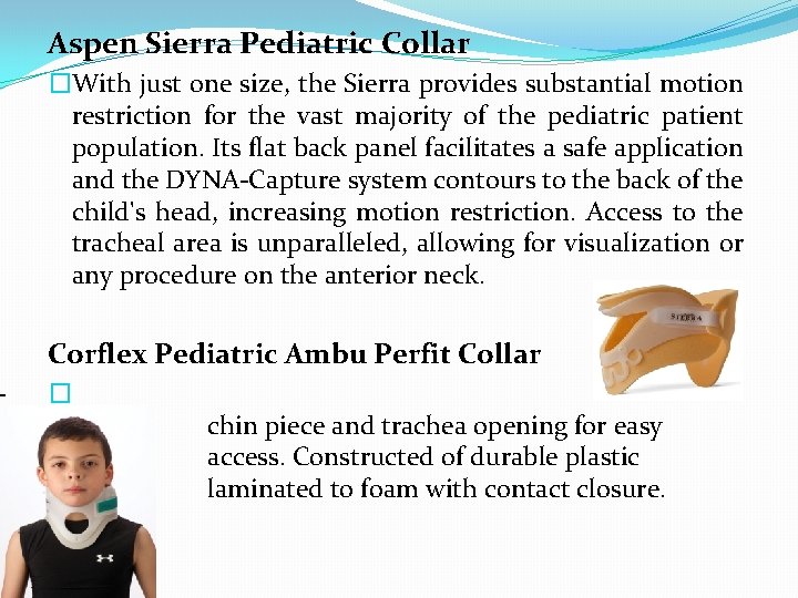 - Aspen Sierra Pediatric Collar �With just one size, the Sierra provides substantial motion