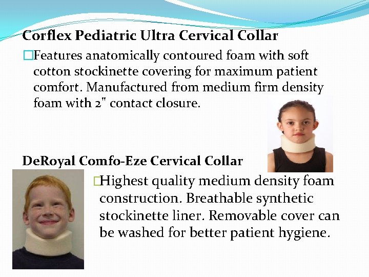 Corflex Pediatric Ultra Cervical Collar �Features anatomically contoured foam with soft cotton stockinette covering