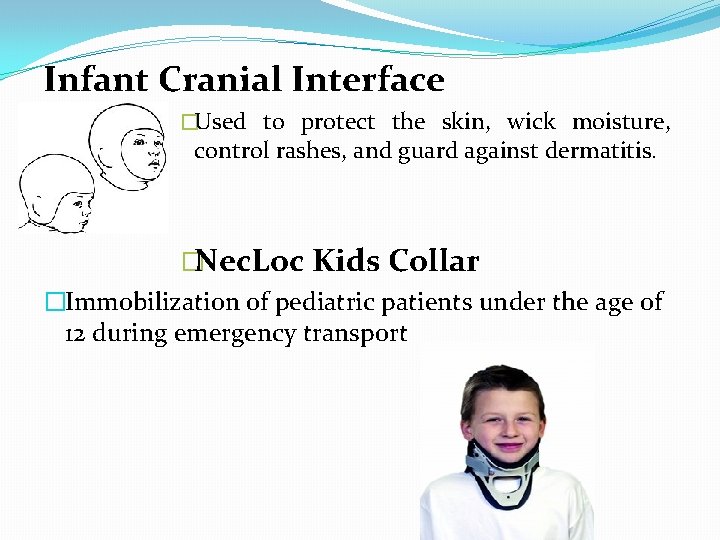 Infant Cranial Interface �Used to protect the skin, wick moisture, control rashes, and guard