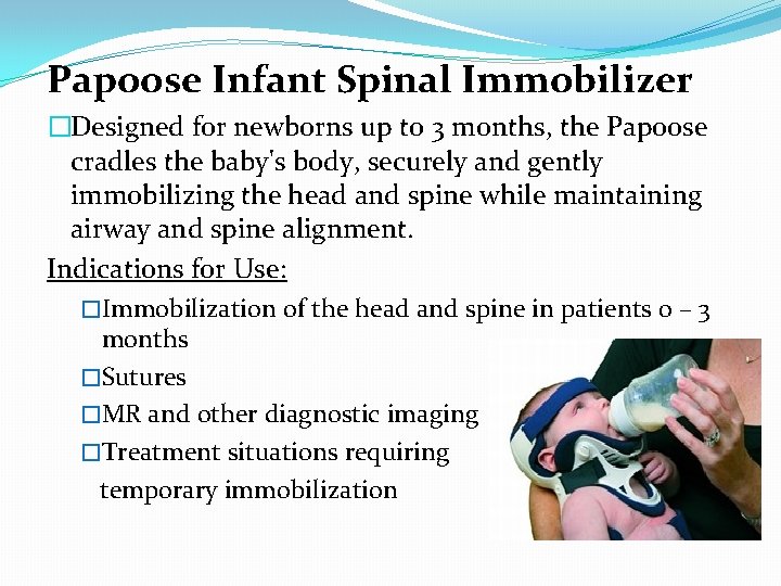 Papoose Infant Spinal Immobilizer �Designed for newborns up to 3 months, the Papoose cradles