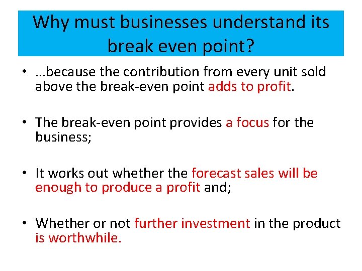 Why must businesses understand its break even point? • …because the contribution from every