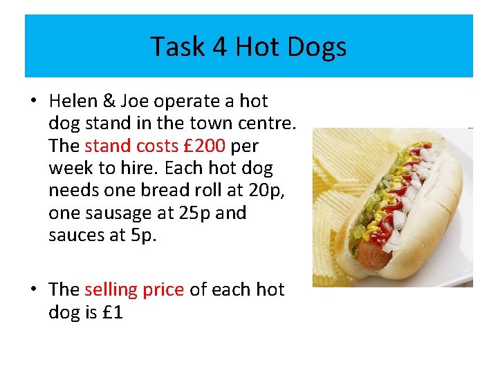 Task 4 Hot Dogs • Helen & Joe operate a hot dog stand in