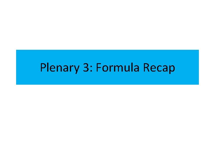 Plenary 3: Formula Recap 